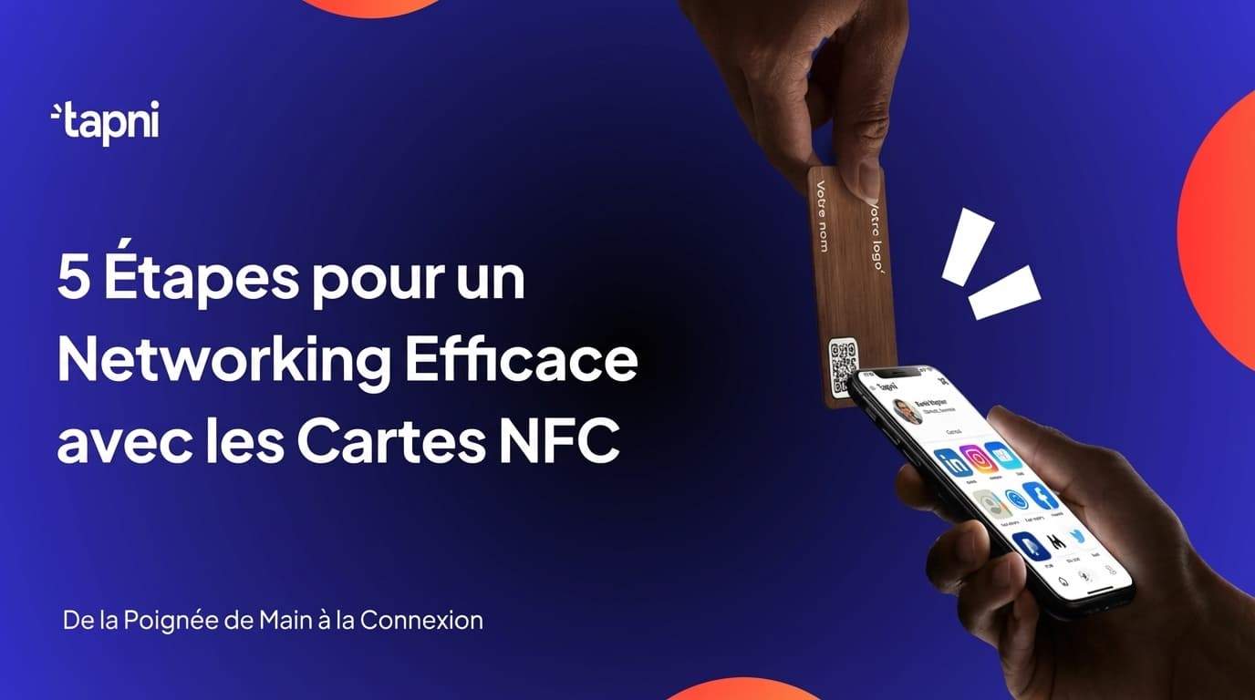 Comment Mieux Réseauter : 5 Étapes pour un Networking Efficace avec des Cartes NFC